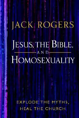 Ježiš, Biblia a homosexualita: Rozbiť mýty, uzdraviť cirkev. - Jesus, the Bible, and Homosexuality: Explode the Myths, Heal the Church