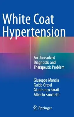 Hypertenzia v bielom plášti: Hypertenzia: nevyriešený diagnostický a terapeutický problém - White Coat Hypertension: An Unresolved Diagnostic and Therapeutic Problem