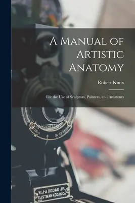 Príručka umeleckej anatómie: Pre potreby sochárov, maliarov a amatérov - A Manual of Artistic Anatomy: For the Use of Sculptors, Painters, and Amateurs