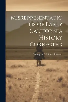 Oprava skreslených informácií o raných dejinách Kalifornie - Misrepresentations of Early California History Corrected