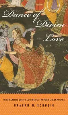 Tanec božskej lásky: Bhagavata Purána, klasický indický posvätný príbeh lásky - Dance of Divine Love: The Rasa Lila of Krishna from the Bhagavata Purana, India's Classic Sacred Love Story