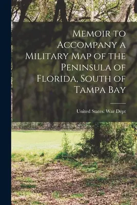 Memoár k vojenskej mape polostrova Florida južne od Tampa Bay - Memoir to Accompany a Military map of the Peninsula of Florida, South of Tampa Bay