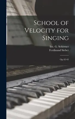 Škola rýchlosti pre spev: Op. 42-43 - School of Velocity for Singing: Op.42-43