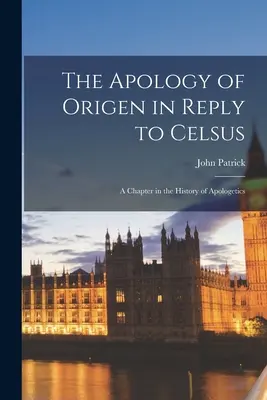 Origenova apológia ako odpoveď Celsovi: Kapitola z dejín apologetiky - The Apology of Origen in Reply to Celsus: A Chapter in the History of Apologetics