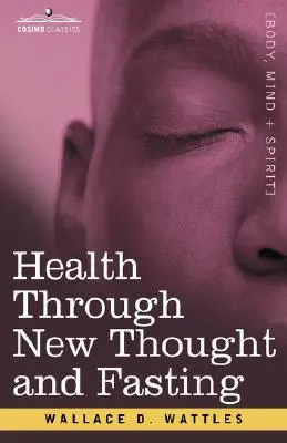Zdravie prostredníctvom nového myslenia a pôstu - Health Through New Thought and Fasting