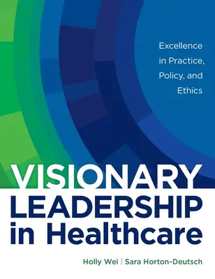 Vizionárske vedenie v zdravotníctve: Excelentnosť v praxi, politike a etike - Visionary Leadership in Healthcare: Excellence in Practice, Policy, and Ethics