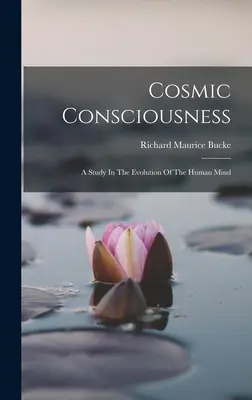 Kozmické vedomie: Štúdia o vývoji ľudskej mysle - Cosmic Consciousness: A Study In The Evolution Of The Human Mind
