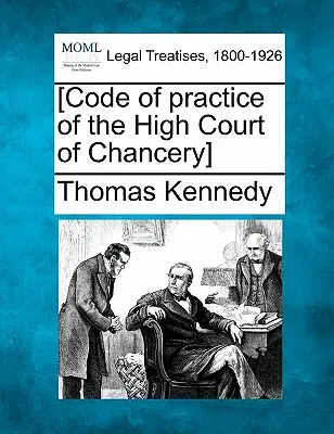 [Kódex praxe Najvyššieho kancelárskeho súdu] - [Code of Practice of the High Court of Chancery]