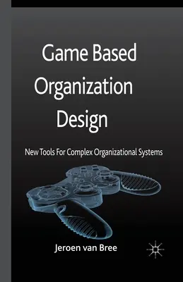 Dizajn organizácie založený na hrách: Nové nástroje pre komplexné organizačné systémy - Game Based Organization Design: New Tools for Complex Organizational Systems