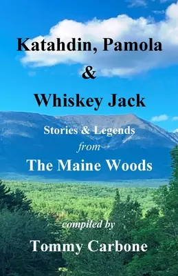Katahdin, Pamola a Whiskey Jack - Príbehy a legendy z mainských lesov - Katahdin, Pamola & Whiskey Jack - Stories & Legends from the Maine Woods