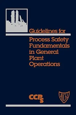 Usmernenia pre základy bezpečnosti procesov vo všeobecnej prevádzke - Guidelines for Process Safety Fundamentals in General Plant Operations