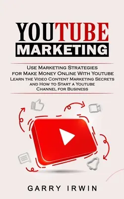 Marketing na Youtube: (Naučte sa tajomstvá marketingu video obsahu a ako získať hviezdu): Využívajte marketingové stratégie na zarábanie peňazí online pomocou Youtube - Youtube Marketing: Use Marketing Strategies for Make Money Online With Youtube (Learn the Video Content Marketing Secrets and How to Star