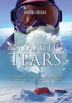 Slzy Antarktídy: Odhodlanie, nepriazeň osudu a snaha splniť si sen na dne sveta - Antarctic Tears: Determination, Adversity, and the Pursuit of a Dream at the Bottom of the World