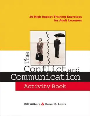 Kniha aktivít o konfliktoch a komunikácii: 30 vysokoúčinných cvičení pre dospelých učiacich sa - The Conflict and Communication Activity Book: 30 High-Impact Training Exercises for Adult Learners