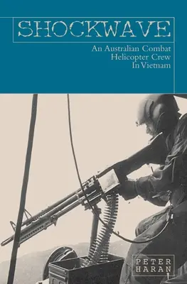 Šoková vlna: Austrálska posádka bojového vrtuľníka vo Vietname - Shockwave: An Australian Combat Helicopter Crew In Vietnam