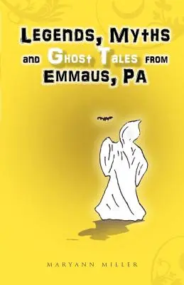 Legendy, mýty a strašidelné príbehy z mesta Emmaus, Pa - Legends, Myths and Ghost Tales from Emmaus, Pa