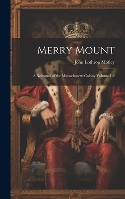 Veselá hora; román o kolónii Massachusetts, 1. - 2. diel - Merry Mount; a Romance of the Massachusetts Colony Volume 1-2