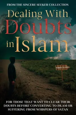 Ako sa vyrovnať s pochybnosťami v islame: Pre tých, ktorí chcú odstrániť pochybnosti pred konverziou k islamu alebo trpia satanovým našepkávaním - Dealing With Doubts in Islam: For Those That Want to Clear Their Doubts Before Converting to Islam or Suffering From Whispers of Satan