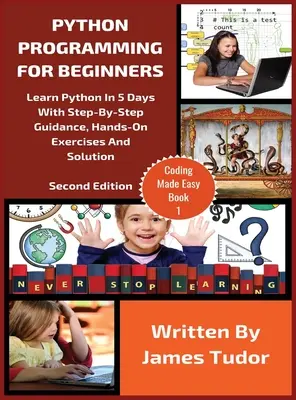 Programovanie v jazyku Python pre začiatočníkov: Naučte sa Python za 5 dní s krok za krokom, praktickými cvičeniami a riešením - Python Programming For Beginners: Learn Python In 5 Days with Step-By-Step Guidance, Hands-On Exercises And Solution