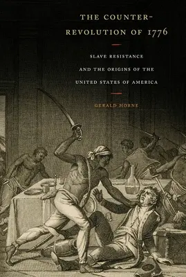 Kontrarevolúcia v roku 1776: 1776: Odboj otrokov a vznik Spojených štátov amerických - The Counter-Revolution of 1776: Slave Resistance and the Origins of the United States of America