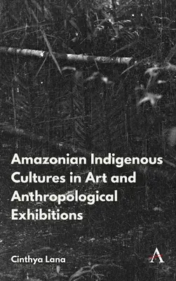 Kultúry amazonských domorodcov v umení a antropologických výstavách - Amazonian Indigenous Cultures in Art and Anthropological Exhibitions