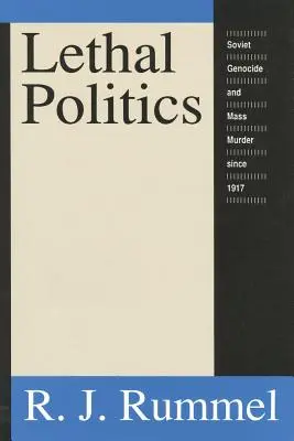 Smrtiaca politika: Sovietska genocída a masové vraždy od roku 1917 - Lethal Politics: Soviet Genocide and Mass Murder Since 1917