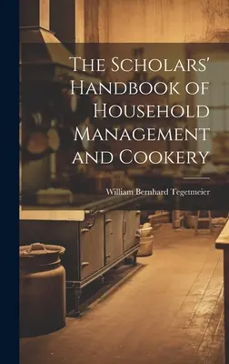 Učená príručka o hospodárení v domácnosti a varení - The Scholars' Handbook of Household Management and Cookery