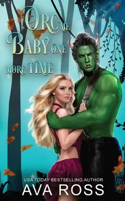 Orc Me Baby One More Time: Sladká a parná orkská romantika - Orc Me Baby One More Time: A sweet & steamy orc romance