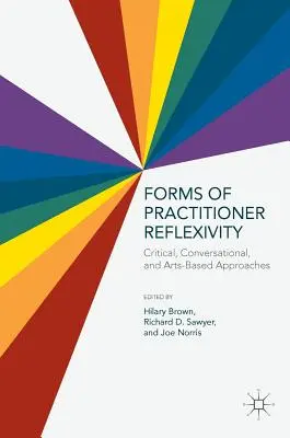 Formy reflexie praktika: Kritické, konverzačné a umelecké prístupy - Forms of Practitioner Reflexivity: Critical, Conversational, and Arts-Based Approaches