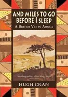 A míle, ktoré musím prejsť, kým zaspím: Britský veterinár v Afrike - And Miles To Go Before I Sleep: A British Vet in Africa