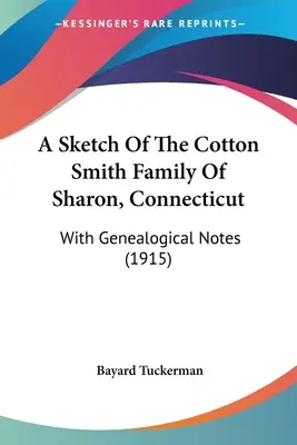 Náčrt rodiny Cotton Smithovcov zo Sharonu v Connecticute: S genealogickými poznámkami (1915) - A Sketch Of The Cotton Smith Family Of Sharon, Connecticut: With Genealogical Notes (1915)