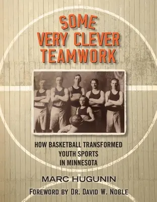 Veľmi šikovná tímová práca: Ako basketbal zmenil mládežnícky šport v Minnesote - Some Very Clever Teamwork: How Basketball Transformed Youth Sports in Minnesota
