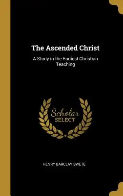 Nanebovstúpený Kristus: Štúdia o najstaršom kresťanskom učení - The Ascended Christ: A Study in the Earliest Christian Teaching