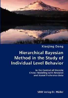 Hierarchická bayesovská metóda pri štúdiu správania na individuálnej úrovni - v kontexte modelovania diskrétnej voľby s odhalenými a vyjadrenými preferenciami - Hierarchical Bayesian Method in the Study of Individual Level Behavior- In the Context of Discrete Choice Modeling with Revealed and Stated Preference