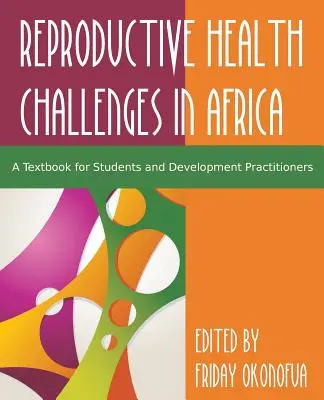 Konfrontácia s výzvou reprodukčného zdravia v Afrike: Učebnica pre študentov a odborníkov z rozvojovej praxe - Confronting the Challenge of Reproductive Health in Africa: A Textbook for Students and Development Practitioners