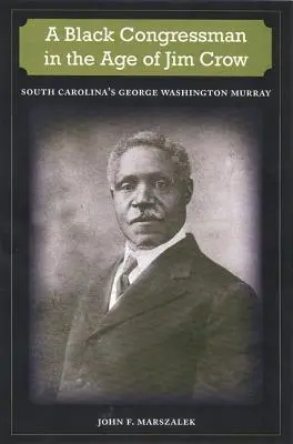 Čierny kongresman vo veku Jima Crowa: George Washington Murray z Južnej Karolíny - A Black Congressman in the Age of Jim Crow: South Carolina's George Washington Murray