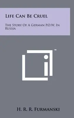 Život môže byť krutý: Príbeh nemeckého vojenského veterána v Rusku - Life Can Be Cruel: The Story Of A German P.O.W. In Russia
