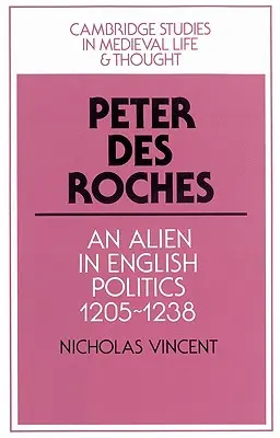 Peter Des Roches: Cudzinec v anglickej politike, 1205-1238 - Peter Des Roches: An Alien in English Politics, 1205-1238