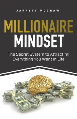 Milionárske myslenie: Tajný systém, ako si do života prilákať všetko, čo chcete - Millionaire Mindset: The Secret System to Attracting Everything You Want In Life