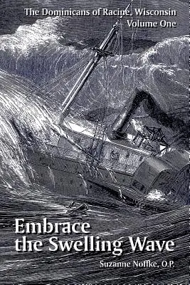 Dominikáni z Racine, Wisconsin: Prvý zväzok: Objímanie vlny - The Dominicans of Racine, Wisconsin: Volume One: Embrace the Swelling Wave