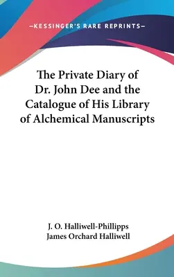 Súkromný denník doktora Johna Dee a katalóg jeho knižnice alchymistických rukopisov - The Private Diary of Dr. John Dee and the Catalogue of His Library of Alchemical Manuscripts