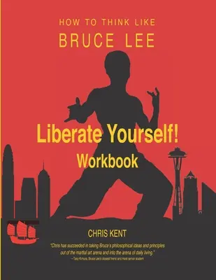 Osloboďte sa!: Ako myslieť ako Bruce Lee Pracovný zošit - Liberate Yourself!: How to Think Like Bruce Lee Workbook