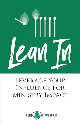 Lean In: Leverage Your Influence for Ministry Impact (Opri sa: Využi svoj vplyv na službu) - Lean In: Leverage Your Influence for Ministry Impact