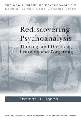 Znovuobjavenie psychoanalýzy: Vymyslenie a snenie, učenie a zabúdanie - Rediscovering Psychoanalysis: Thinking and Dreaming, Learning and Forgetting