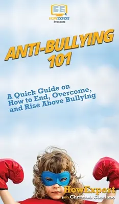 Boj proti šikanovaniu 101: Stručný návod, ako skoncovať so šikanou, prekonať ju a povzniesť sa nad ňu - Anti-Bullying 101: A Quick Guide on How to End, Overcome, and Rise Above Bullying