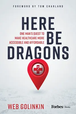 Tu buďte draci: Cesta jedného muža za prístupnejšou a dostupnejšou zdravotnou starostlivosťou - Here Be Dragons: One Man's Quest to Make Healthcare More Accessible and Affordable
