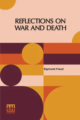 Úvahy o vojne a smrti: Brill a Alfred B. Kuttner: autorizovaný preklad do angličtiny - Reflections On War And Death: Authorized English Translation By Dr. A. A. Brill And Alfred B. Kuttner
