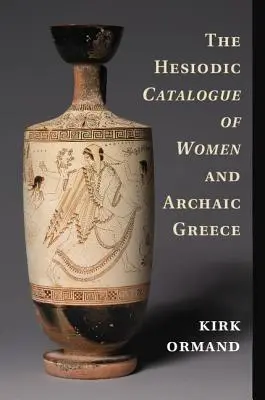 Hesiodov katalóg žien a archaické Grécko - The Hesiodic Catalogue of Women and Archaic Greece