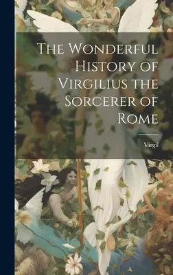 Podivuhodné dejiny rímskeho čarodejníka Virgília - The Wonderful History of Virgilius the Sorcerer of Rome