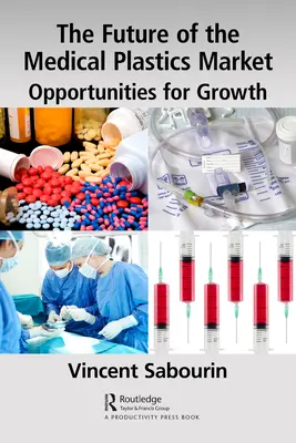 Budúcnosť trhu so zdravotníckymi plastmi: Príležitosti na rast - The Future of the Medical Plastics Market: Opportunities for Growth